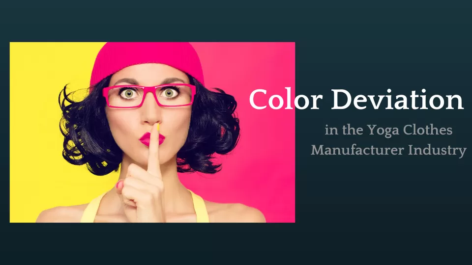 Techniques and Causes of Color Deviation in the Yoga Clothes Manufacturer Industry