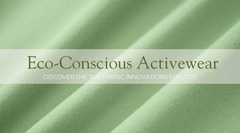 Eco-Conscious Activewear Discover the Top Fabric Innovations for 2025