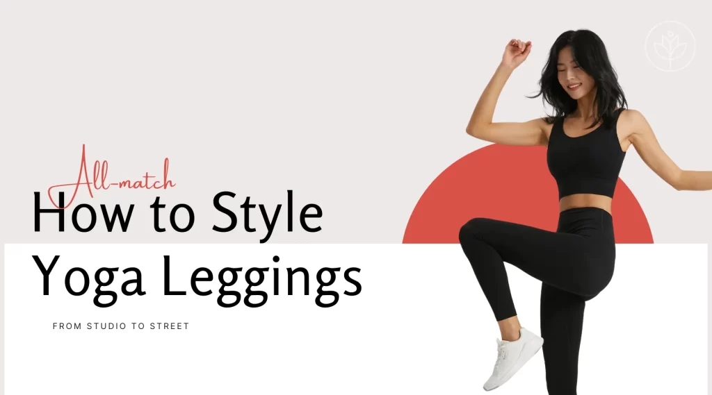 How to Style Yoga Leggings From Studio to Street (and Everywhere in Between!